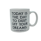 'Dust Off Your Dreams' Mug